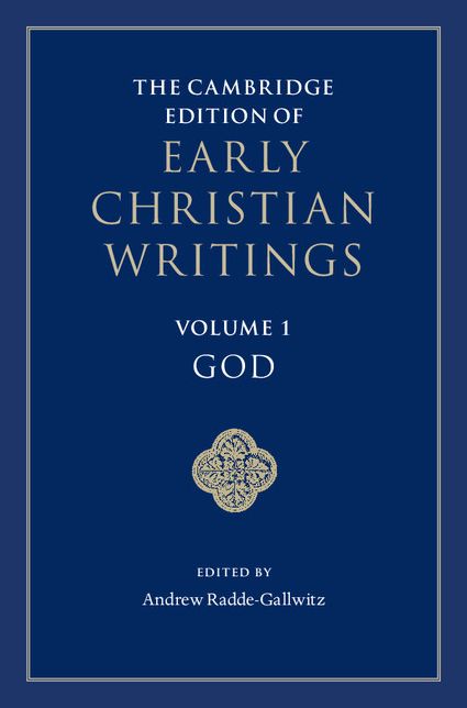 The Cambridge Edition of Early Christian Writings: Volume 1, God
