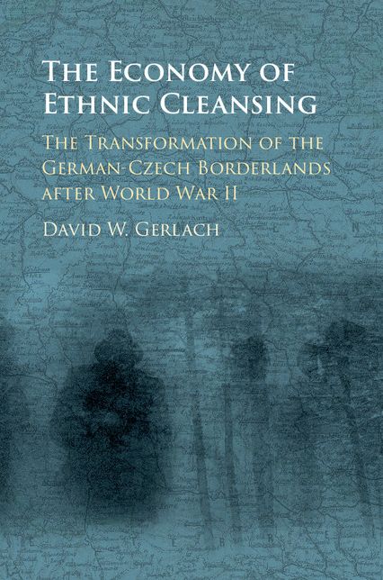 The Economy of Ethnic Cleansing: The Transformation of the German-Czech Borderlands after World War II