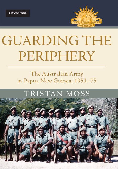 Guarding the Periphery: The Australian Army in Papua New Guinea, 1951-75