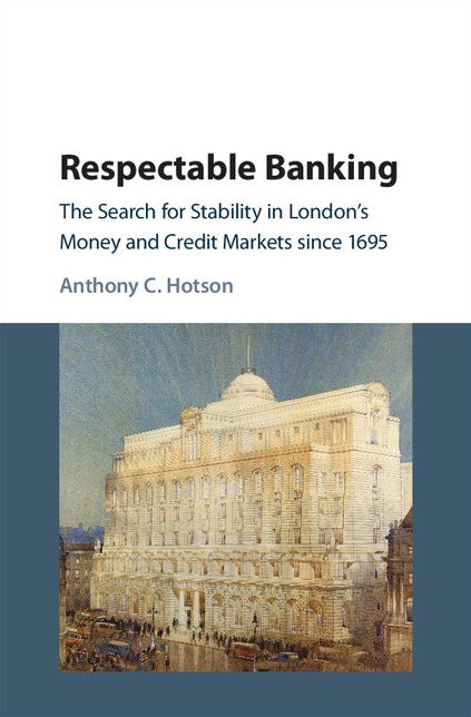 Respectable Banking: The Search for Stability in London's Money and Credit Markets since 1695