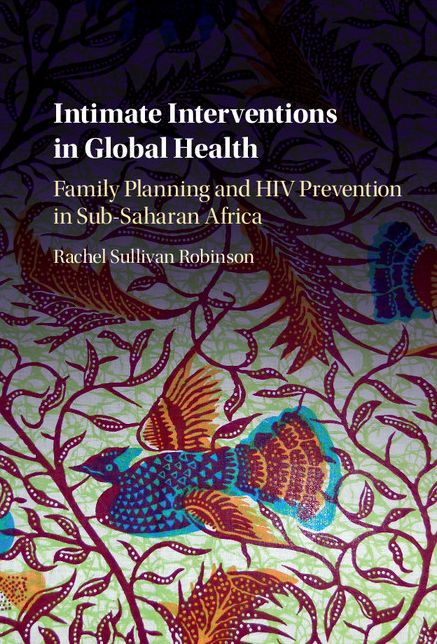 Intimate Interventions in Global Health: Family Planning and HIV Prevention in Sub-Saharan Africa
