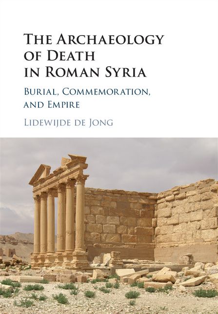 The Archaeology of Death in Roman Syria: Burial, Commemoration, and Empire