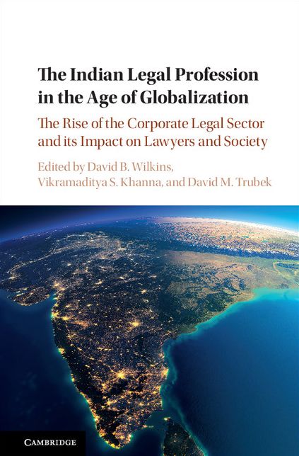 The Indian Legal Profession in the Age of Globalization: The Rise of the Corporate Legal Sector and its Impact on Lawyers and Society