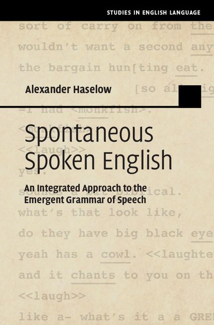 Spontaneous Spoken English: An Integrated Approach to the Emergent Grammar of Speech