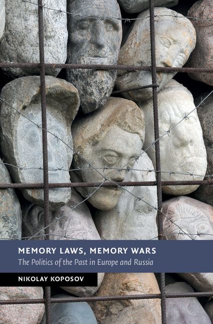 Memory Laws, Memory Wars: The Politics of the Past in Europe and Russia