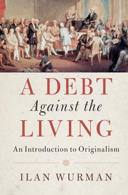 A Debt against the Living: An Introduction to Originalism