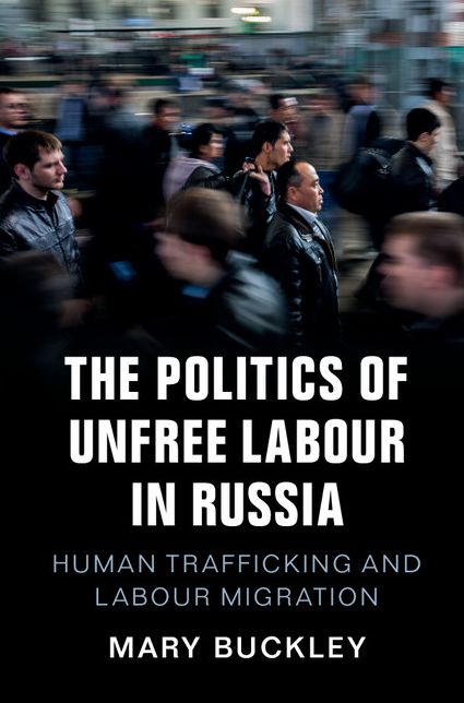 The Politics of Unfree Labour in Russia: Human Trafficking and Labour Migration