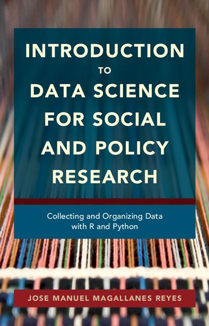 Introduction to Data Science for Social and Policy Research: Collecting and Organizing Data with R and Python