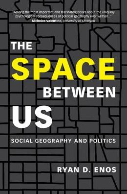 The Space Between Us: Social Geography and Politics