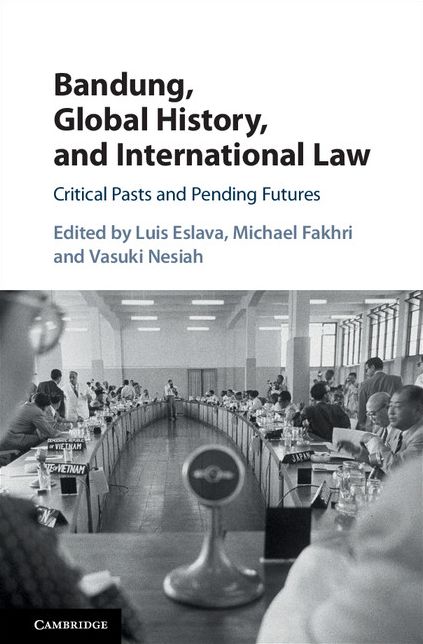 Bandung, Global History, and International Law: Critical Pasts and Pending Futures