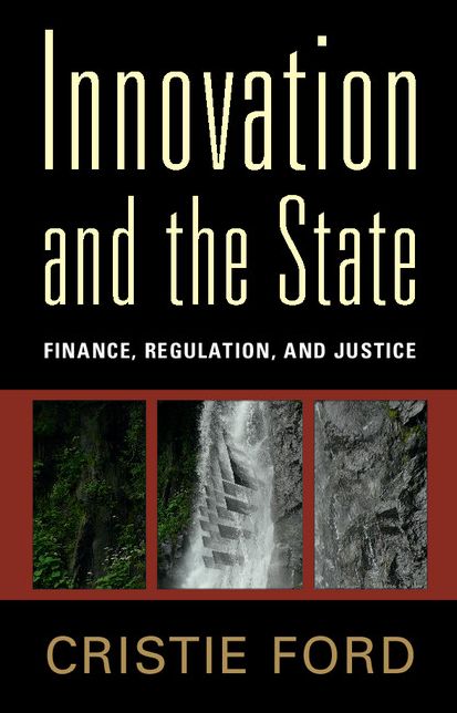 Innovation and the State: Finance, Regulation, and Justice