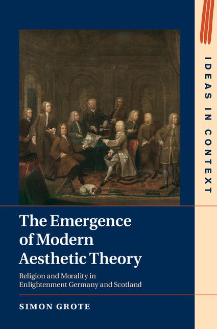 The Emergence of Modern Aesthetic Theory: Religion and Morality in Enlightenment Germany and Scotland