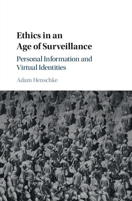 Ethics in an Age of Surveillance: Personal Information and Virtual Identities