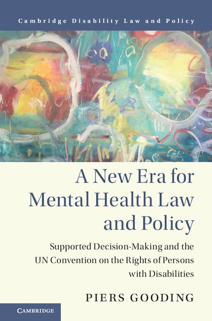 A New Era for Mental Health Law and Policy: Supported Decision-Making and the UN Convention on the Rights of Persons with Disabilities