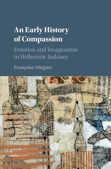 An Early History of Compassion: Emotion and Imagination in Hellenistic Judaism