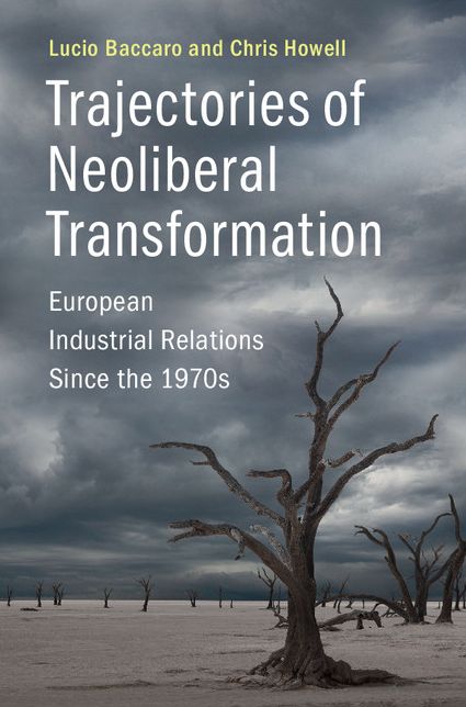 Trajectories of Neoliberal Transformation: European Industrial Relations Since the 1970s