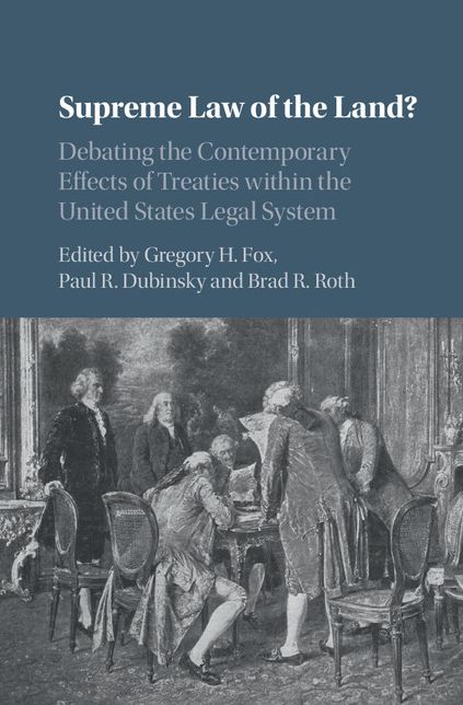 Supreme Law of the Land?: Debating the Contemporary Effects of Treaties within the United States Legal System