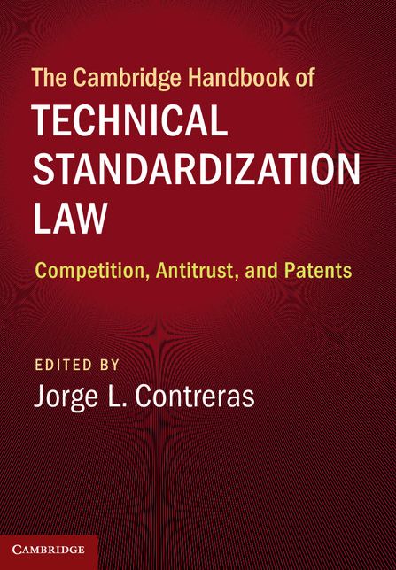 The Cambridge Handbook of Technical Standardization Law: Competition, Antitrust, and Patents