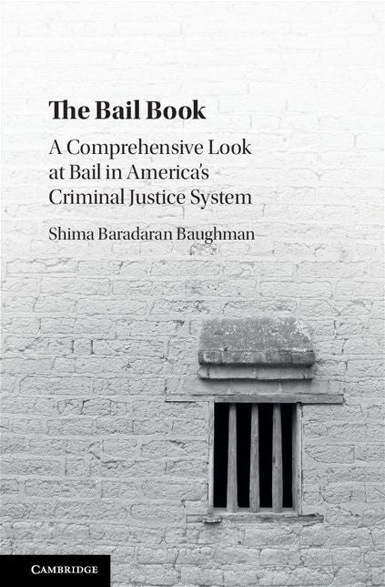 The Bail Book: A Comprehensive Look at Bail in America's Criminal Justice System