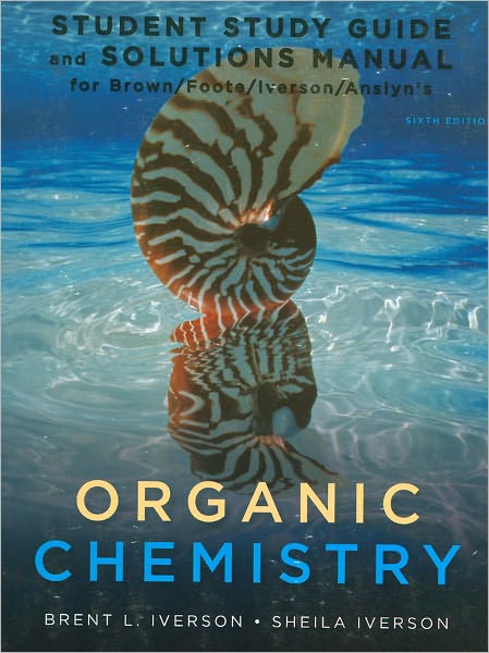 Study Guide with Student Solutions Manual for Brown/Foote/Iverson/Anslyn's Organic Chemistry, 6th