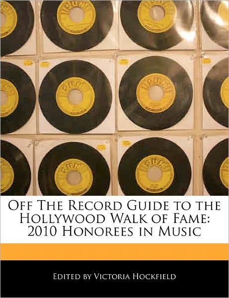 Off the Record Guide to the Hollywood Walk of Fame: 2010 Honorees in Music