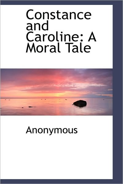 Constance and Caroline: A Moral Tale