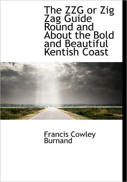 The ZZG or Zig Zag Guide Round and About the Bold and Beautiful Kentish Coast