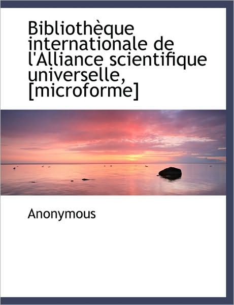 Biblioth Que Internationale de L'Alliance Scientifique Universelle, [Microforme]