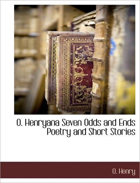 O. Henryana Seven Odds And Ends Poetry And Short Stories