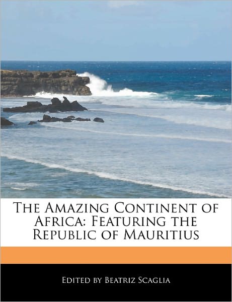 The Amazing Continent of Africa: Featuring the Republic of Mauritius