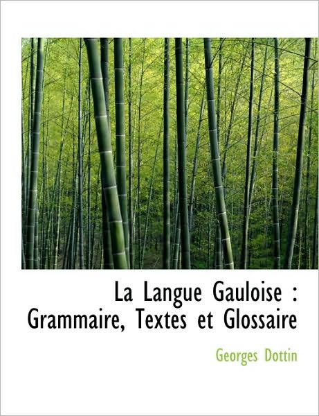 La Langue Gauloise: Grammaire, Textes et Glossaire