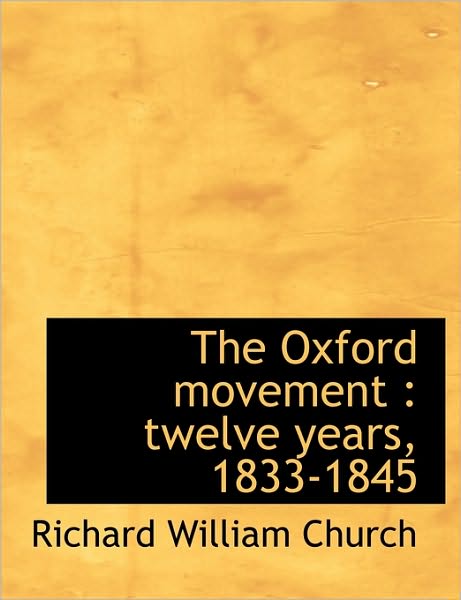 The Oxford movement: twelve years, 1833-1845