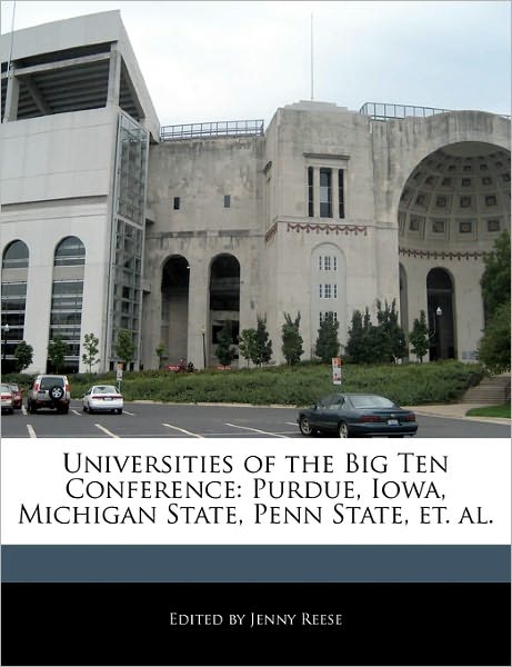 Universities of the Big Ten Conference: Purdue, Iowa, Michigan State, Penn State, Et. Al.