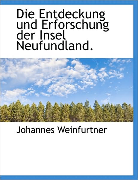 Die Entdeckung und Erforschung der Insel Neufundland.