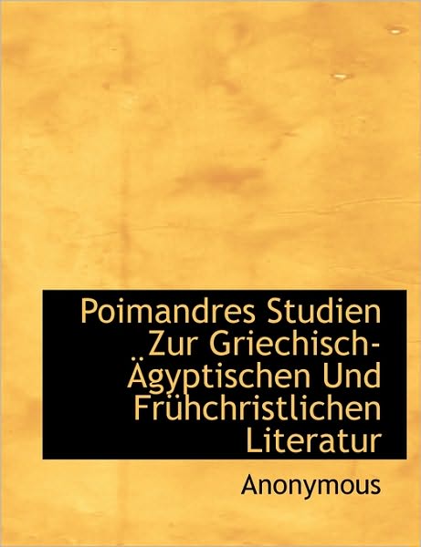 Poimandres Studien Zur Griechisch-Agyptischen Und Fruhchristlichen Literatur
