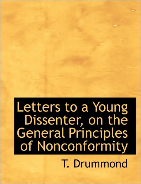 Letters to a Young Dissenter, on the General Principles of Nonconformity