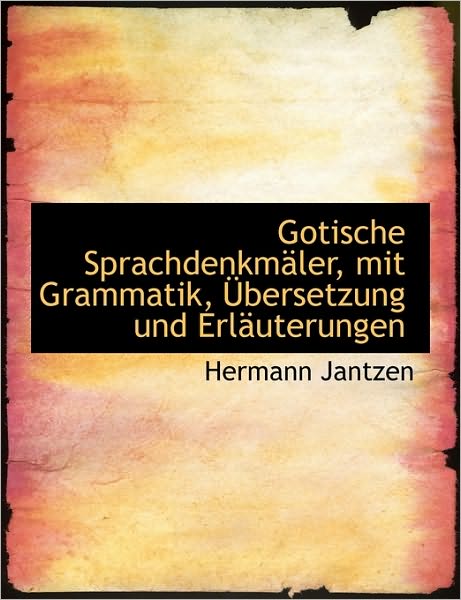 Gotische Sprachdenkmäler, mit Grammatik, Übersetzung und Erläuterungen