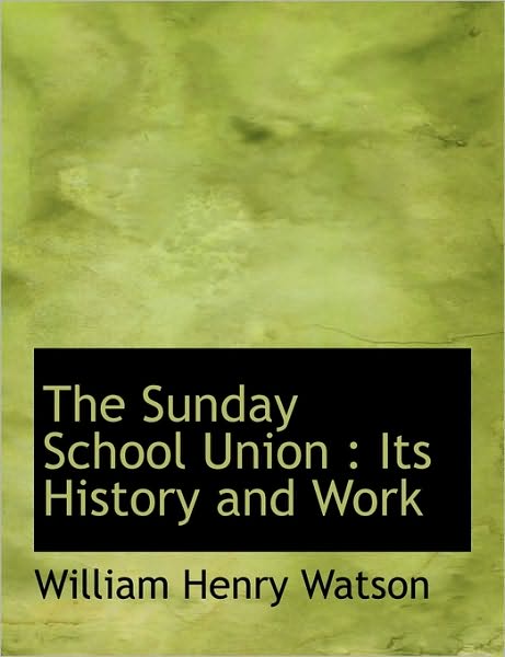 The Sunday School Union: Its History and Work