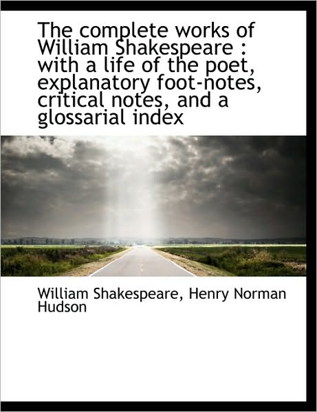 The complete works of William Shakespeare: with a life of the poet, explanatory foot-notes, critica