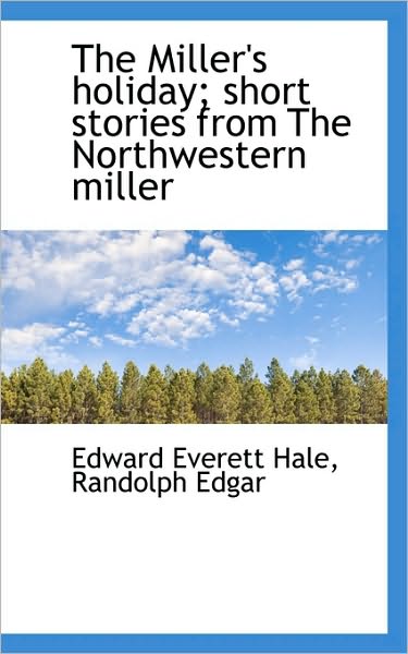 The Miller's holiday; short stories from The Northwestern miller