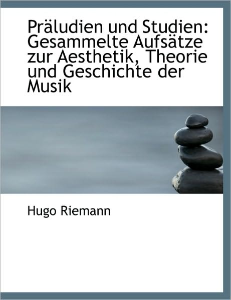 Praludien Und Studien: Gesammelte Aufsatze Zur Aesthetik, Theorie Und Geschichte Der Musik
