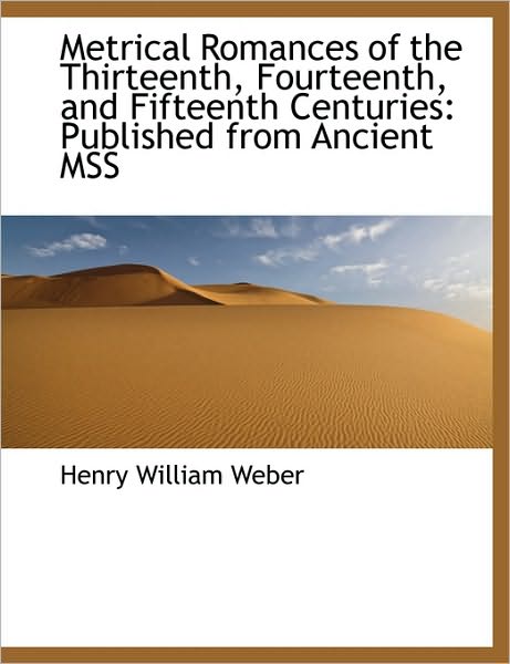 Metrical Romances of the Thirteenth, Fourteenth, and Fifteenth Centuries: Published from Ancient MSS