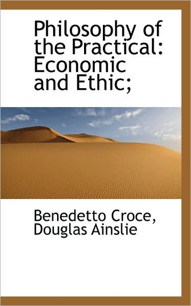 Philosophy of the Practical: Economic and Ethic;