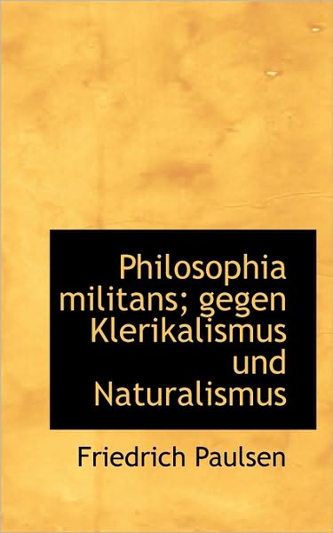 Philosophia Militans; Gegen Klerikalismus Und Naturalismus