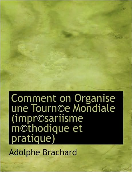 Comment on Organise Une Tourn E Mondiale (Impr Sariisme M Thodique Et Pratique)