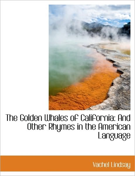 The Golden Whales of California: And Other Rhymes in the American Language