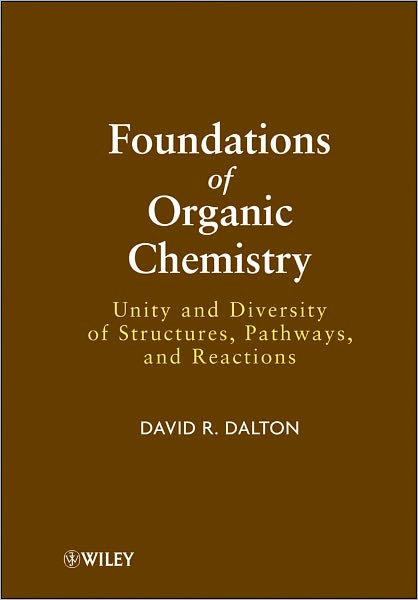 Foundations of Organic Chemistry: Unity and Diversity of Structures, Pathways, and Reactions