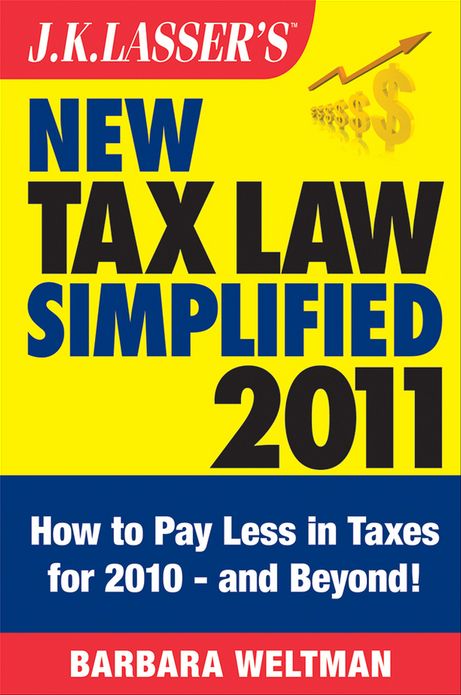 J.K. Lasser's New Tax Law Simplified 2011: Tax Relief from the American Recovery and Reinvestment Act, and More