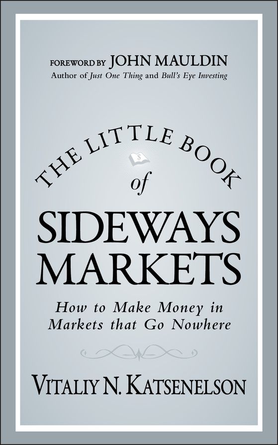The Little Book of Sideways Markets: How to Make Money in Markets that Go Nowhere