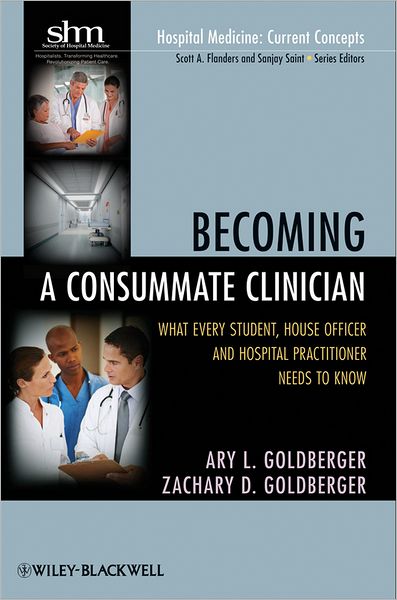 Becoming a Consummate Clinician: What Every Student, House Officer and Hospital Practitioner Needs to Know